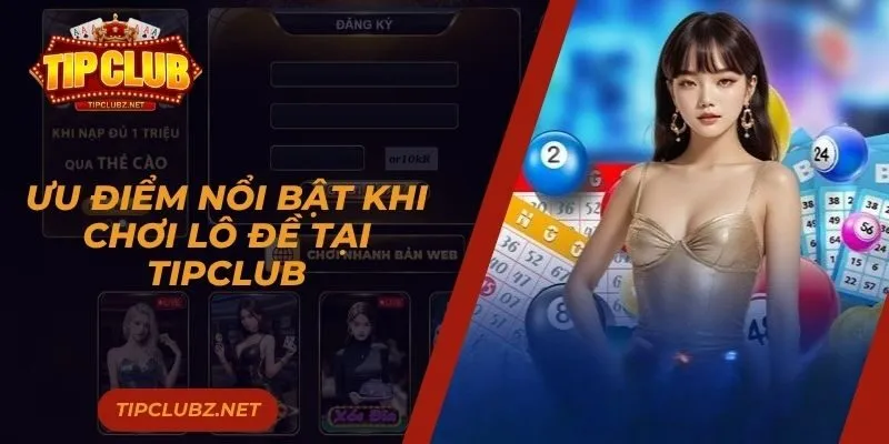 Ưu điểm nổi bật khi đánh xổ số tại TIPCLUB