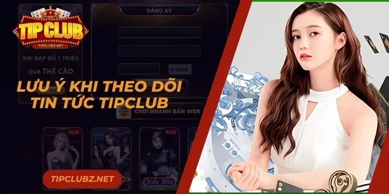 Lưu ý khi theo dõi tin tức Tipclub