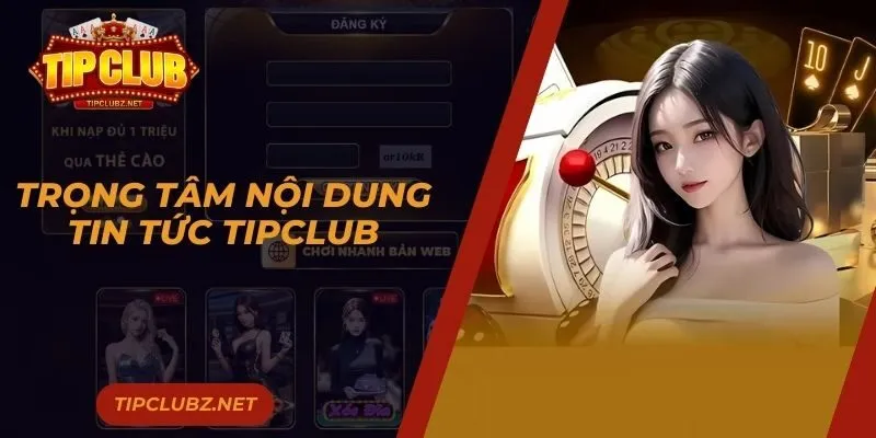 Trọng tâm nội dung tin tức Tipclub